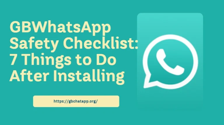 GBWhatsApp Safety Checklist: 7 Things to Do After Installing